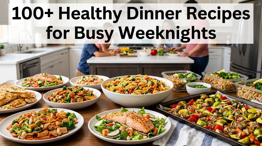 100+ Healthy Dinner Recipes for Busy Weeknights