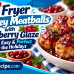 Air Fryer Turkey Meatballs with Cranberry Glaze – Juicy, Easy & Perfect for the Holidays